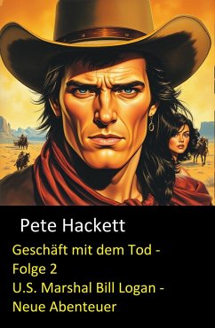 Geschäft mit dem Tod - Folge 2 (U.S. Marshal Bill Logan - Neue Abenteuer) (eBook, ePUB) - Hackett, Pete