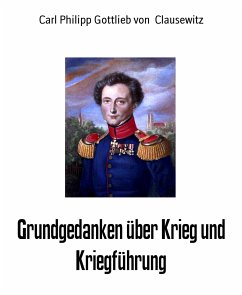 Grundgedanken über Krieg und Kriegführung (eBook, ePUB) - Philipp Gottlieb von Clausewitz, Carl