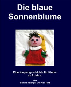 Die blaue Sonnenblume (eBook, ePUB) - Heilinger, Bettina; Rott, Alex