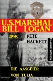 Die Aasgeier von Tulia (U.S. Marshal Bill Logan, Band 98) (eBook, ePUB)