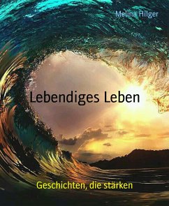 Lebendiges Leben (eBook, ePUB) - Hilger, Melina