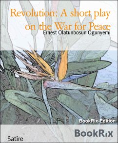 Revolution: A short play on the War for Peace (eBook, ePUB) - Olatunbosun Ogunyemi, Ernest