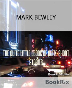 THE QUITE LITTLE EBOOK OF QUITE SHORT STORIES (eBook, ePUB) - BEWLEY, MARK