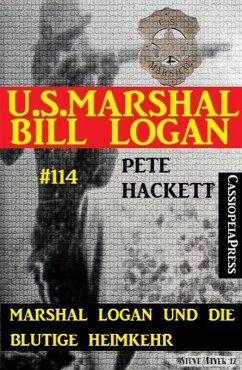 Marshal Logan und die blutige Heimkehr (U.S. Marshal Bill Logan, Band 114) (eBook, ePUB) - Hackett, Pete