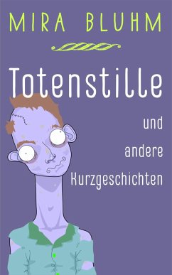 Totenstille und andere Kurzgeschichten (eBook, ePUB) - Bluhm, Mira