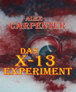 Das X-13 Experiment (eBook, ePUB) - Carpenter, Alex