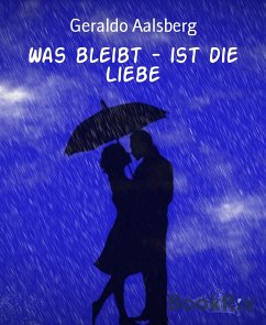 Was bleibt - ist die Liebe (eBook, ePUB) - Aalsberg, Geraldo