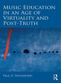 Music Education in an Age of Virtuality and Post-Truth (eBook, PDF)