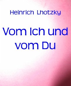 Vom Ich und vom Du (eBook, ePUB) - Lhotzky, Heinrich