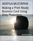 Making a Print-Ready Business Card Using Only Photoshop (eBook, ePUB)
