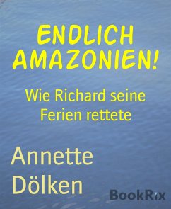 Endlich Amazonien! (eBook, ePUB) - Dölken, Annette