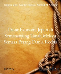 Dasar Ekonomi Jepun di Semenanjung Tanah Melayu Semasa Perang Dunia Kedua (eBook, ePUB) - Iqbal, Uqbah; Hussin, Nordin; Seman, Ahmad Ali