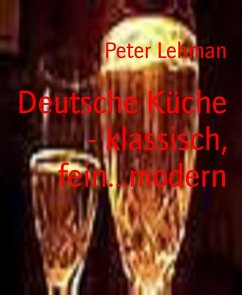 Deutsche Küche - klassisch, fein...modern (eBook, ePUB) - Lehman, Peter