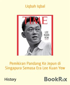 Pemikiran Pandang Ke Jepun di Singapura Semasa Era Lee Kuan Yew (eBook, ePUB) - Iqbal, Uqbah