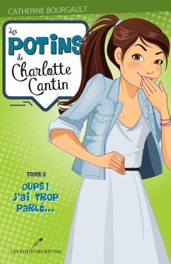 Potins de Charlotte Cantin Les 03 Oups! J'ai trop parle... (eBook, ePUB) - Catherine Bourgault