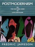 Postmodernism, or, The Cultural Logic of Late Capitalism (eBook, PDF) Postmodernism, or, The Cultural Logic of Late Capitalism (eBook, PDF)