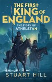 The First King of England: The Story of Athelstan (eBook, PDF)