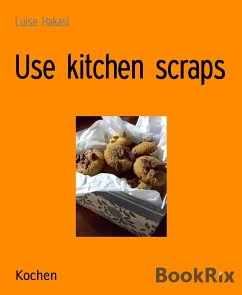 Use kitchen scraps (eBook, ePUB) - Hakasi, Luise