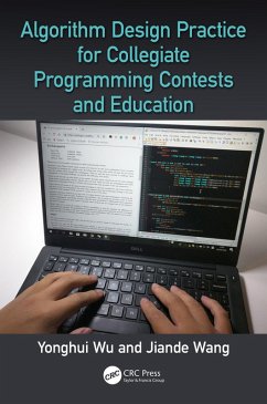 Algorithm Design Practice for Collegiate Programming Contests and Education (eBook, ePUB) - Wu, Yonghui; Wang, Jiande