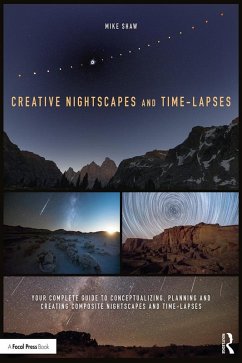 Creative Nightscapes and Time-Lapses (eBook, PDF) - Shaw, Mike Creative Nightscapes and Time-Lapses (eBook, PDF) - Shaw, Mike