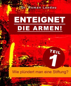 Enteignet die Armen! – Teil 1 (eBook, ePUB) - Roman Landau, Dr.