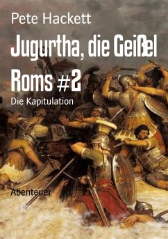 Jugurtha, die Geißel Roms #2 (eBook, ePUB) - Hackett, Pete
