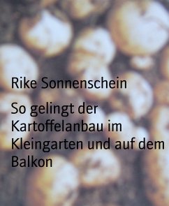 So gelingt der Kartoffelanbau im Kleingarten und auf dem Balkon (eBook, ePUB) - Sonnenschein, Rike