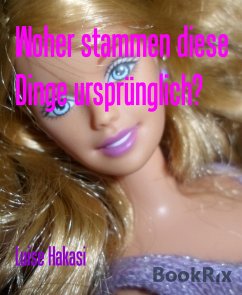 Woher stammen diese Dinge ursprünglich? (eBook, ePUB) - Hakasi, Luise