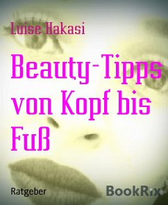 Beauty-Tipps von Kopf bis Fuß (eBook, ePUB) - Hakasi, Luise