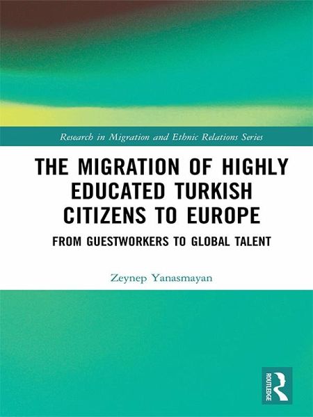 The Migration of Highly Educated Turkish Citizens to Europe (eBook, PDF) The Migration of Highly Educated Turkish Citizens to Europe (eBook, PDF)
