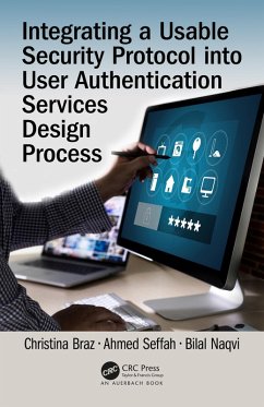 Integrating a Usable Security Protocol into User Authentication Services Design Process (eBook, PDF) - Braz, Christina; Seffah, Ahmed; Naqvi, Bilal