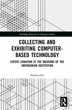 Collecting and Exhibiting Computer-Based Technology (eBook, PDF) - Foti, Petrina