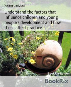 Understand the factors that influence children and young people’s development and how these affect practice. (eBook, ePUB) - Um Musa, Yasmin