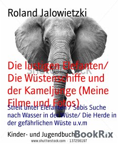 Die lustigen Elefanten/ Die Wüstenschiffe und der Kameljunge (Meine Filme und Fotos) (eBook, ePUB) - Jalowietzki, Roland