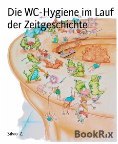 Die WC-Hygiene im Lauf der Zeitgeschichte (eBook, ePUB) - Z., Silvio