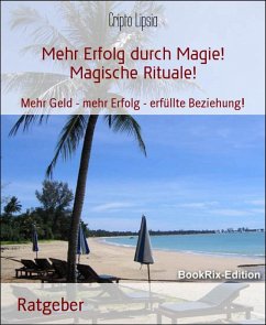 Mehr Erfolg durch Magie! Magische Rituale! (eBook, ePUB) - Lipsia, Cripto