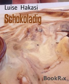 Schokoladig (eBook, ePUB) - Hakasi, Luise