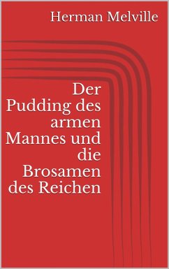 Der Pudding des armen Mannes und die Brosamen des Reichen (eBook, ePUB) - Melville, Herman