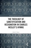 The Theology of Sanctification and Resignation in Charles Wesley's Hymns (eBook, PDF)