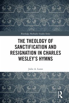 The Theology of Sanctification and Resignation in Charles Wesley's Hymns (eBook, PDF) - Lunn, Julie A.