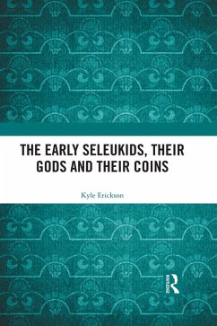 The Early Seleukids, their Gods and their Coins (eBook, PDF) - Erickson, Kyle