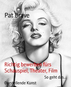 Richtig bewerben fürs Schauspiel, Theater, Film (eBook, ePUB) - Brave, Pat
