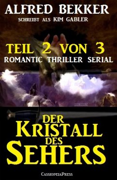 Der Kristall des Sehers, Teil 2 von 3 (Romantic Thriller Serial) (eBook, ePUB) - Bekker, Alfred