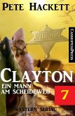 Clayton - ein Mann am Scheideweg, Band 7 (Western-Serial) (eBook, ePUB)
