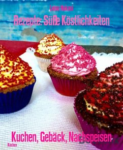 Rezepte: Süße Köstlichkeiten (eBook, ePUB) - Hakasi, Luise