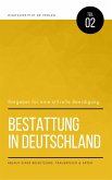 Bestattung in Deutschland: Ratgeber für eine stilvolle Beerdigung - Ablauf einer Beisetzung, Trauerfeier & Arten (eBook, ePUB)