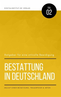 Bestattung in Deutschland: Ratgeber für eine stilvolle Beerdigung - Ablauf einer Beisetzung, Trauerfeier & Arten (eBook, ePUB) - Schmid, Oliver