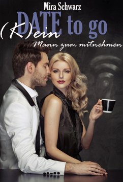 Date to go - (K)ein Mann zum Mitnehmen (eBook, ePUB) - Schwarz, Mira