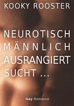 Neurotisch, männlich, ausrangiert sucht … (eBook, ePUB) - Rooster, Kooky