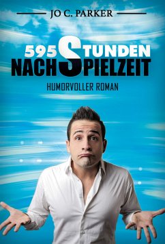 595 Stunden Nachspielzeit - Humorvoller Roman (eBook, ePUB) - Hünnebeck, Marcus; Parker, Jo C.